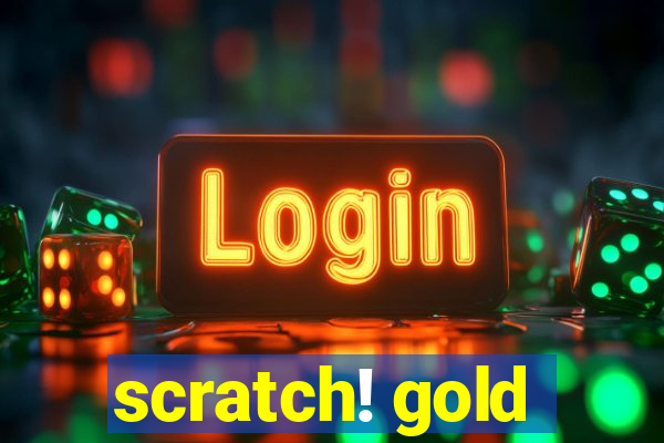 scratch! gold